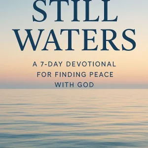 STILL WATERS: A 7-DAY DEVOTIONAL FOR FINDING PEACE WITH GOD